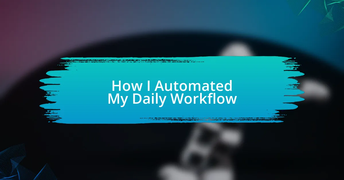 How I Automated My Daily Workflow