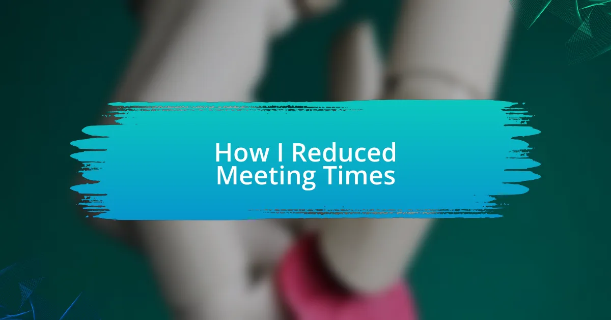 How I Reduced Meeting Times