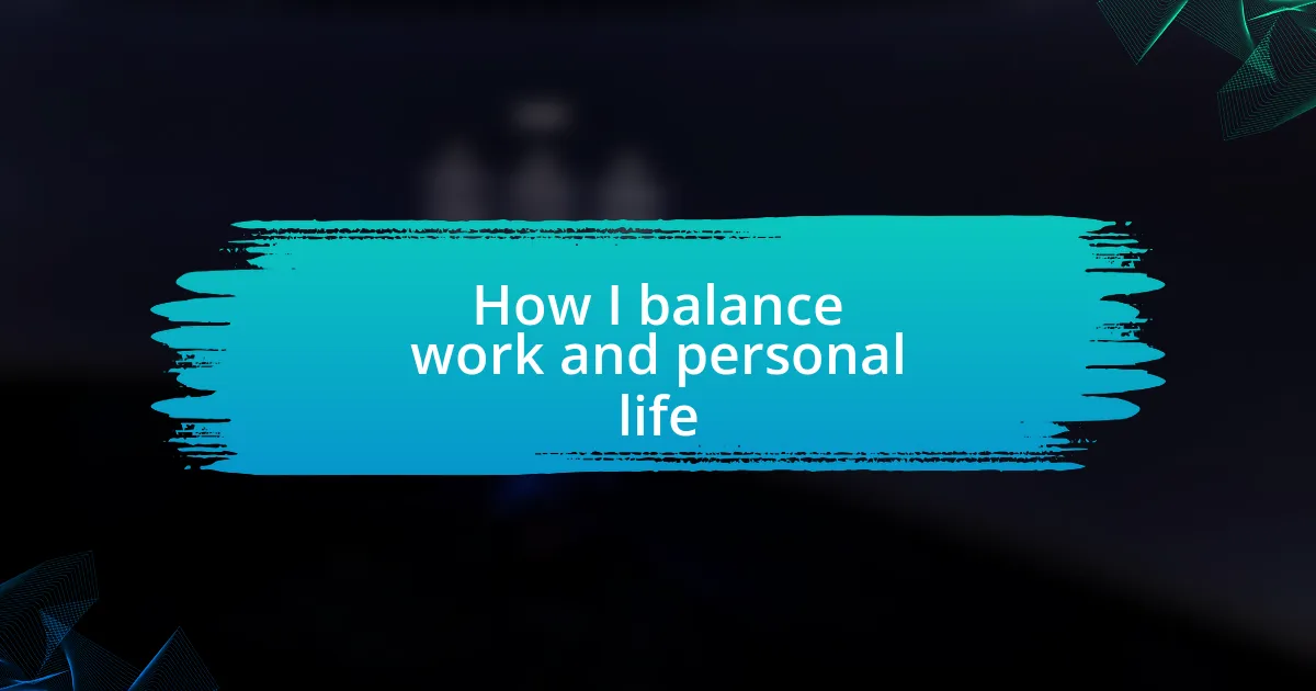 How I balance work and personal life