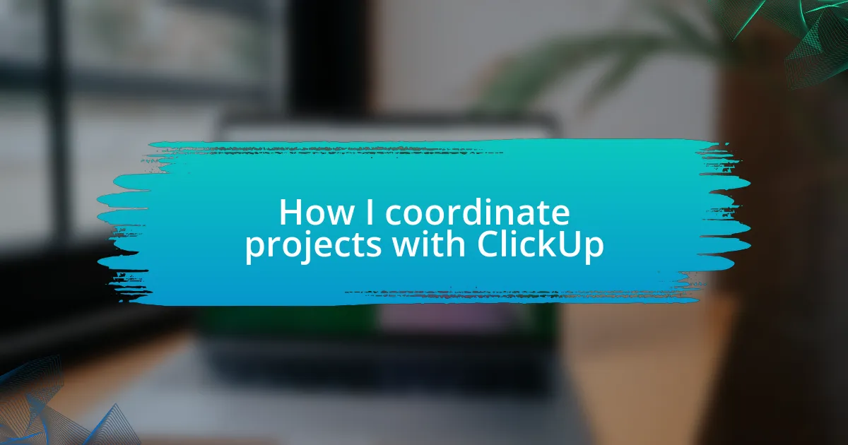 How I coordinate projects with ClickUp