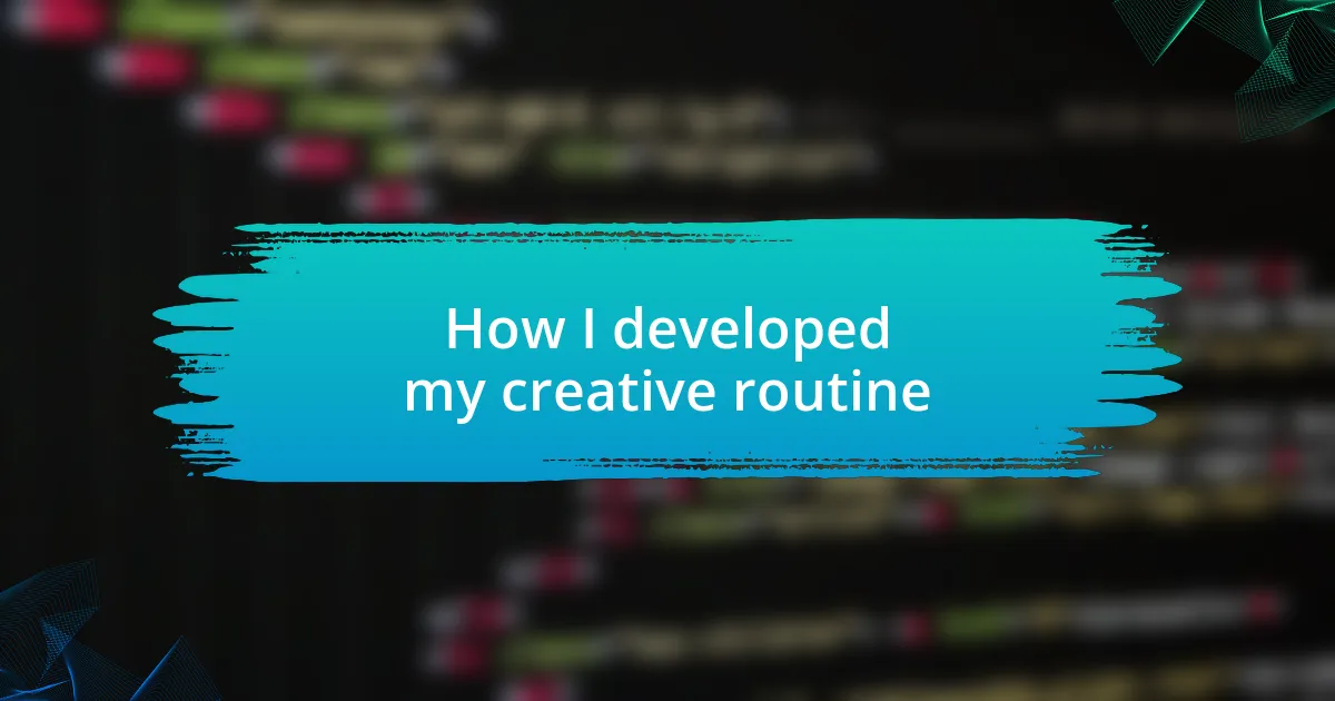 How I developed my creative routine