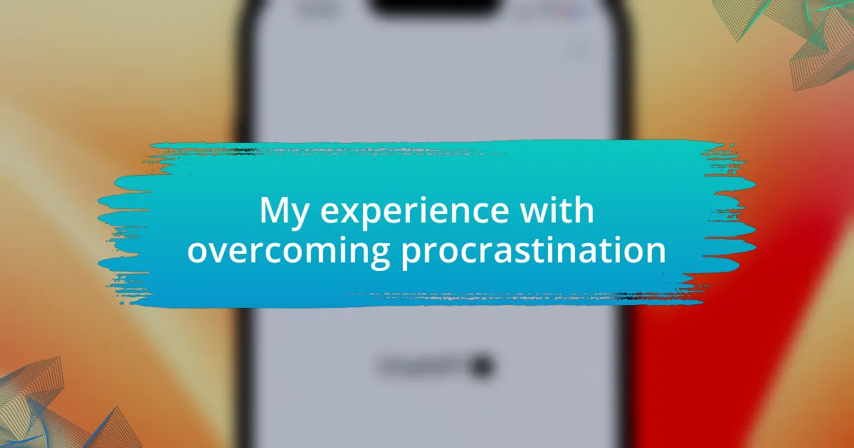 My experience with overcoming procrastination