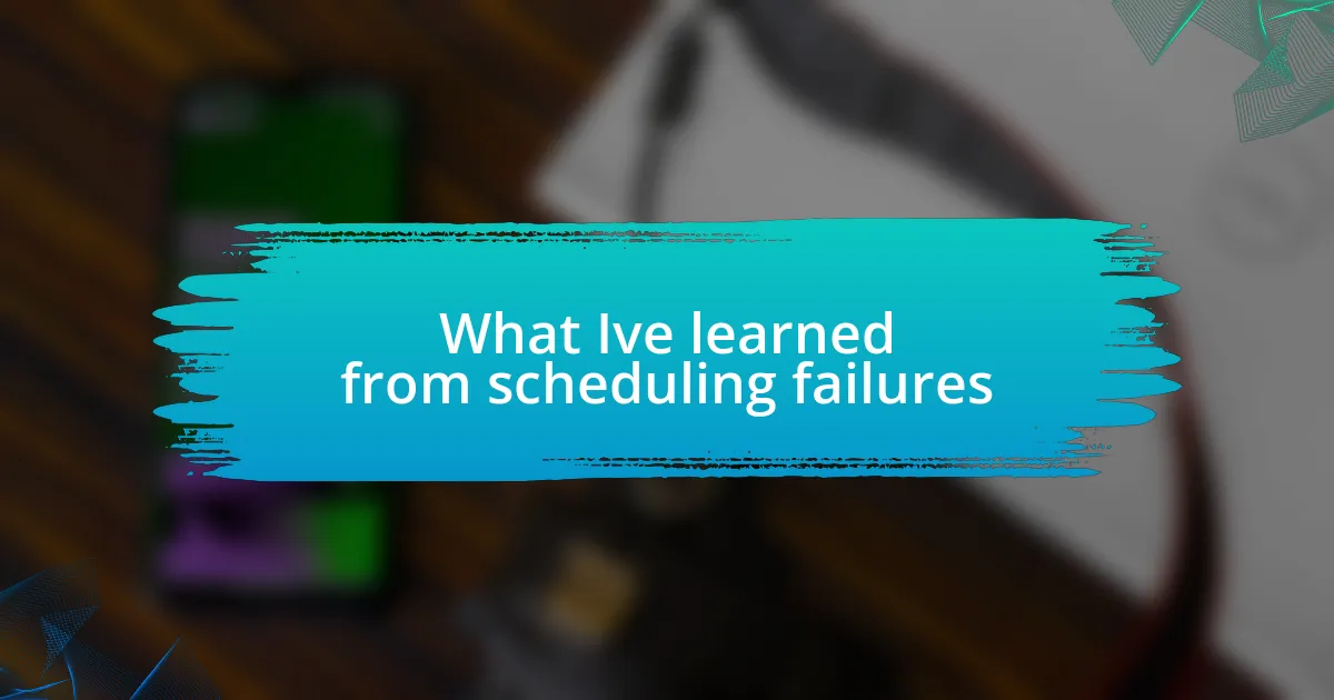 What I’ve learned from scheduling failures