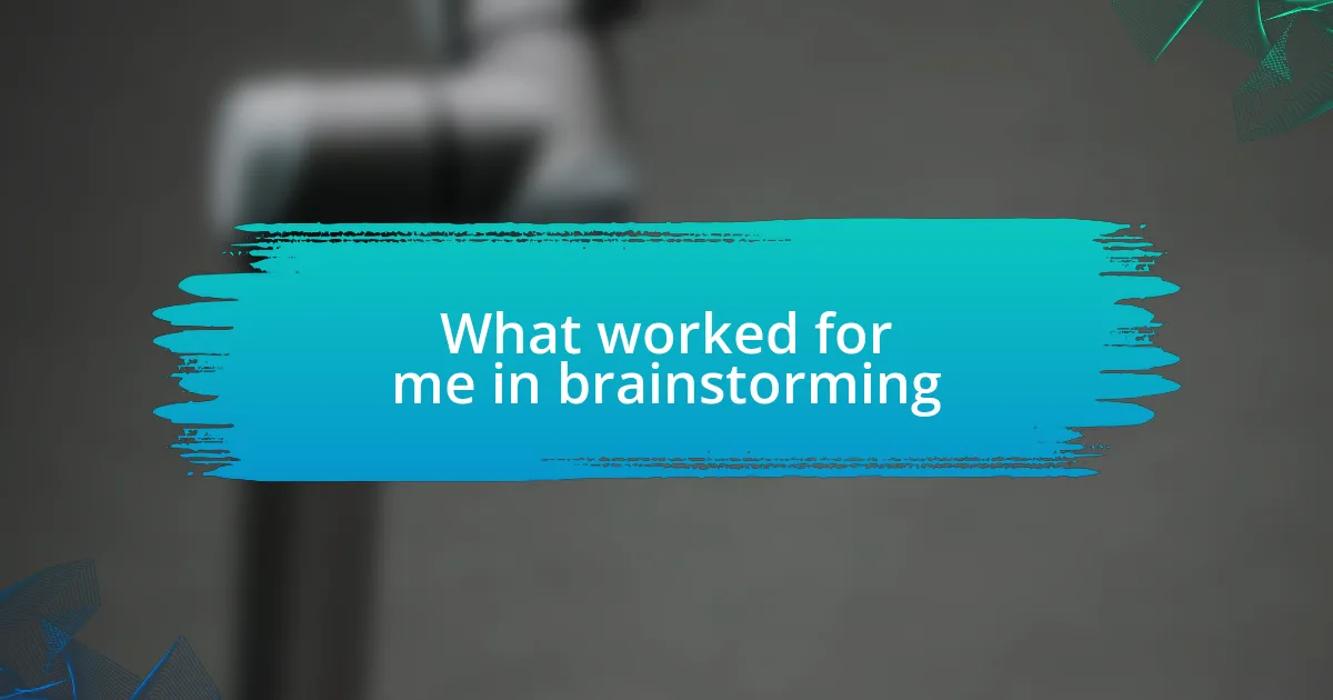 What worked for me in brainstorming