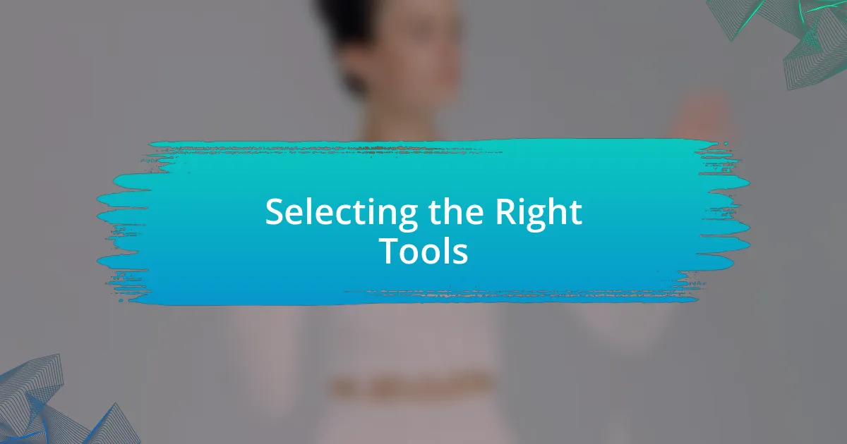 Selecting the Right Tools