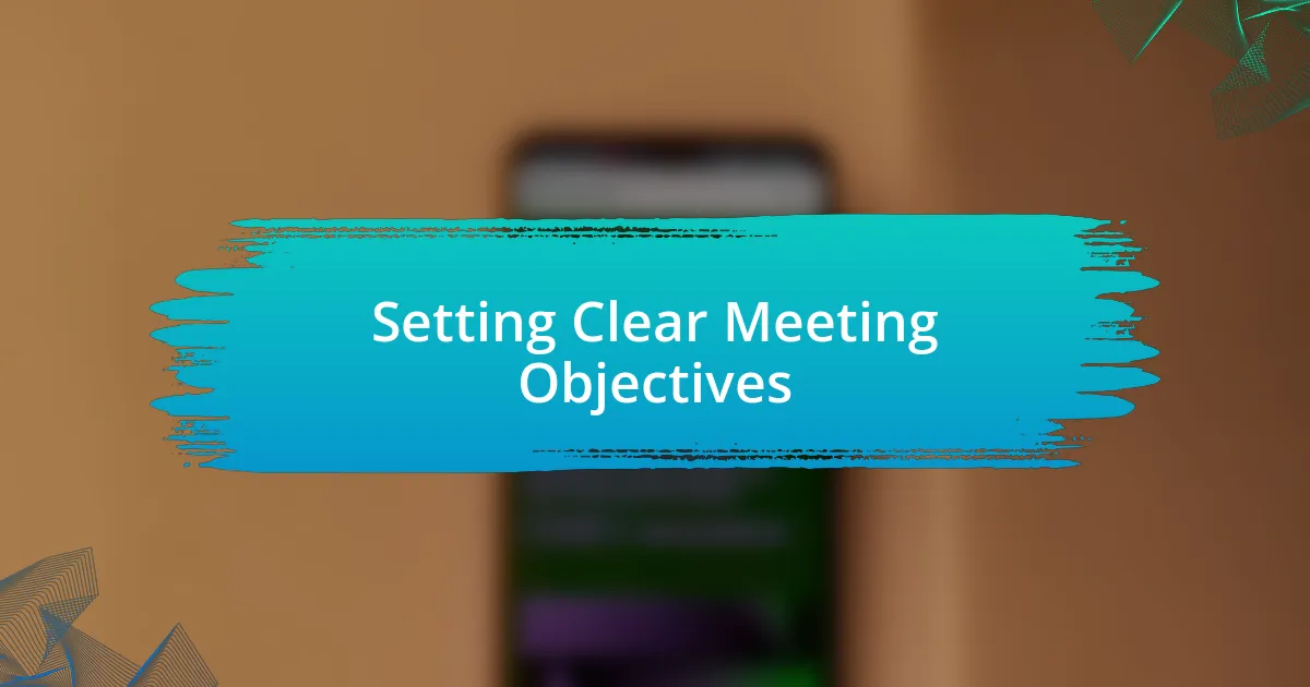 Setting Clear Meeting Objectives