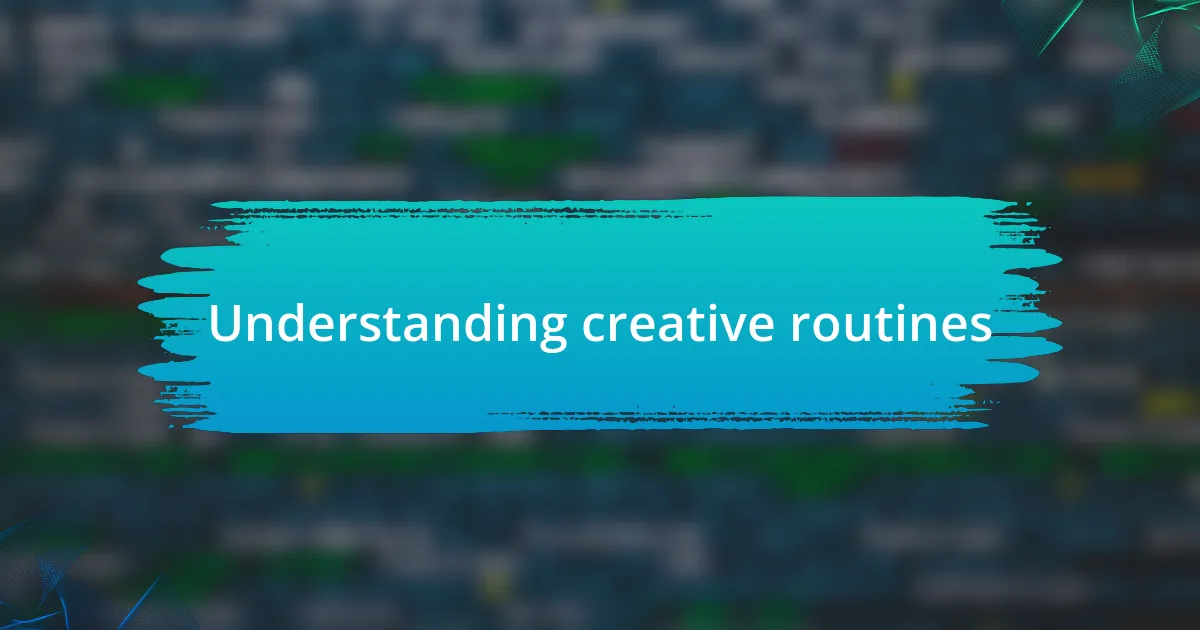 Understanding creative routines