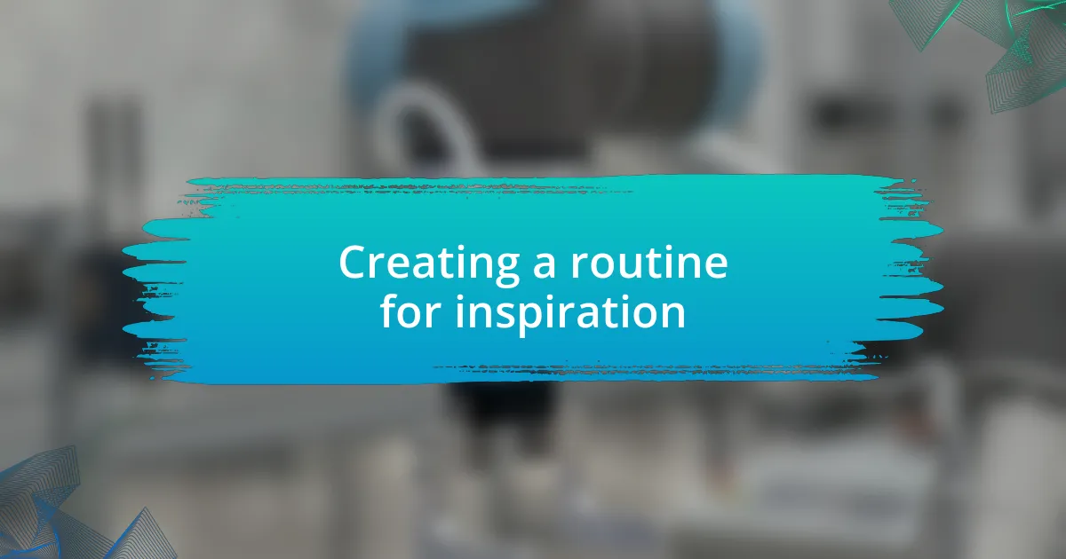 Creating a routine for inspiration