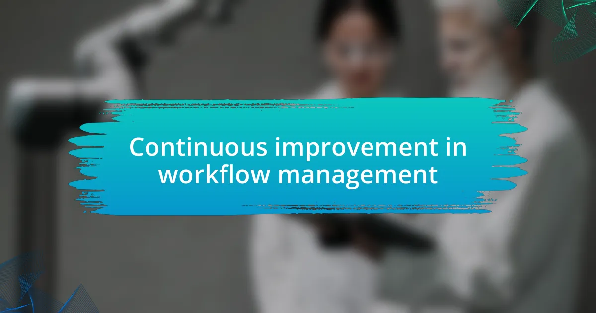 Continuous improvement in workflow management