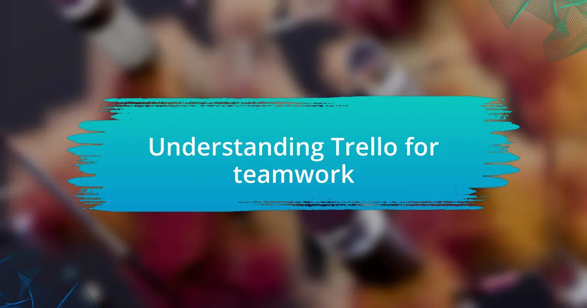 Understanding Trello for teamwork