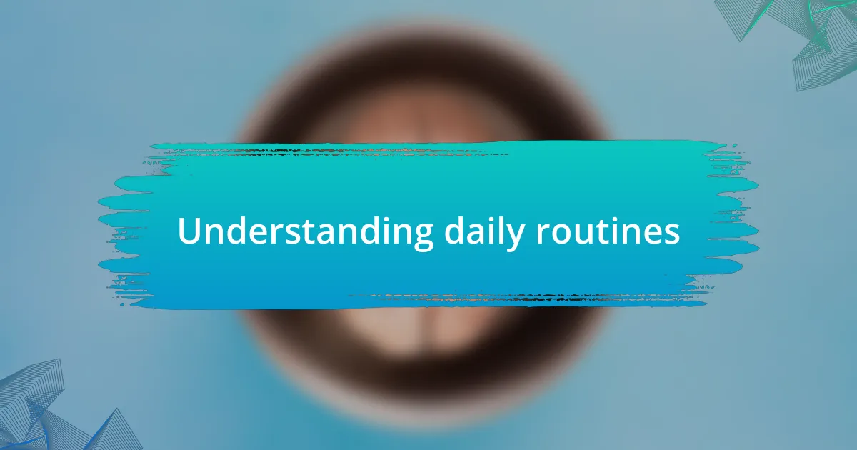 Understanding daily routines