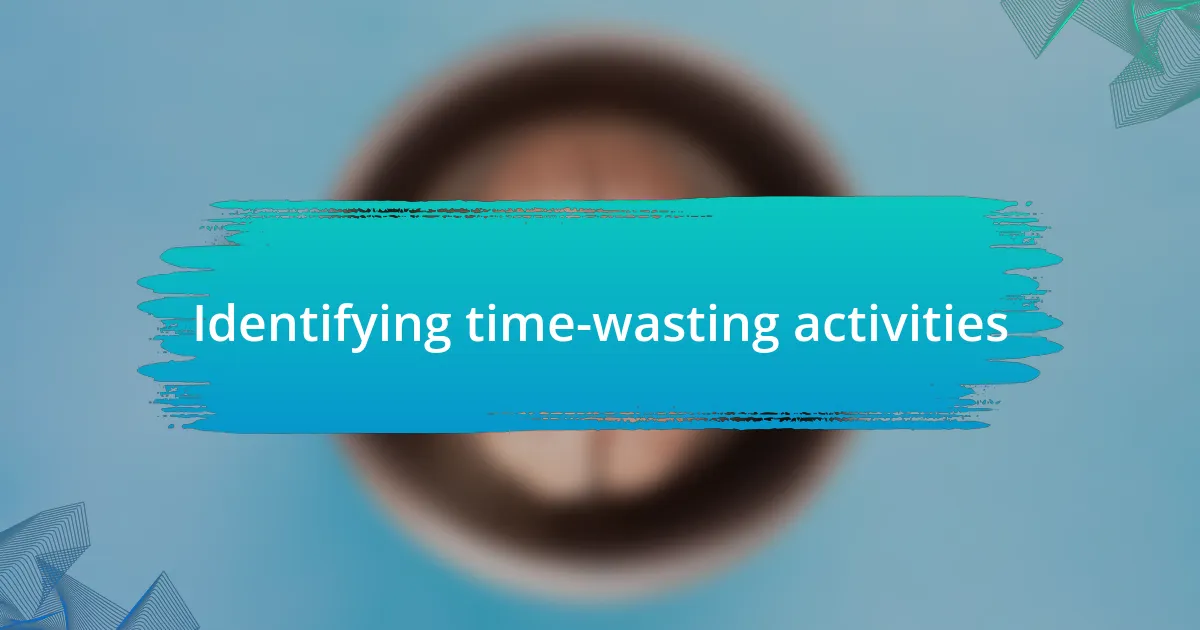 Identifying time-wasting activities