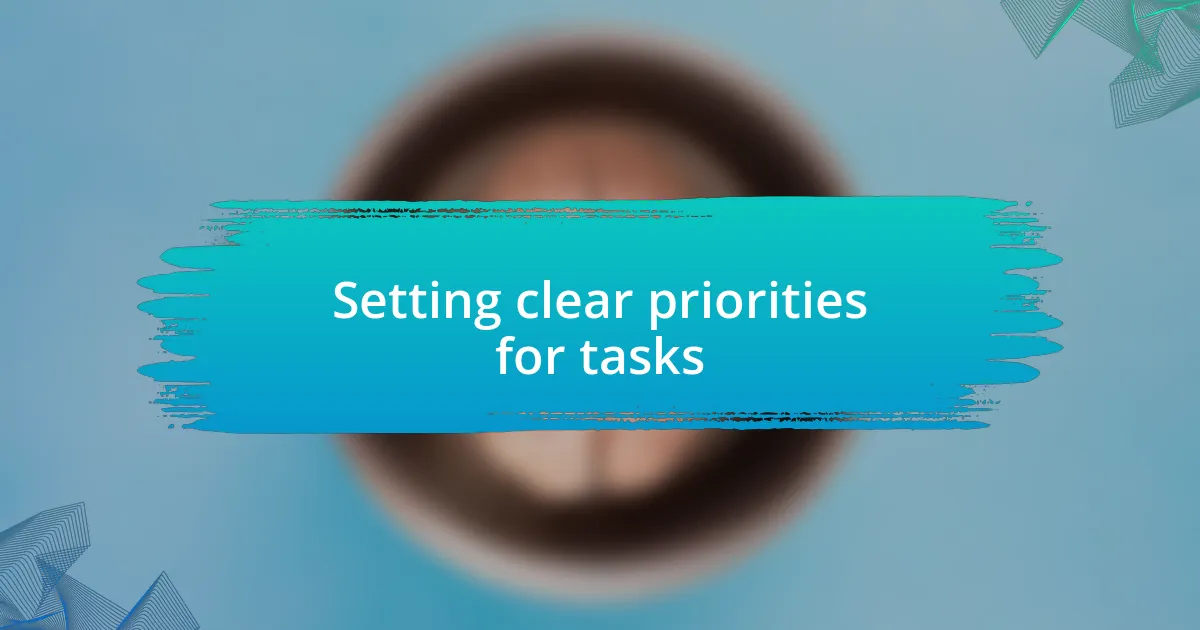 Setting clear priorities for tasks