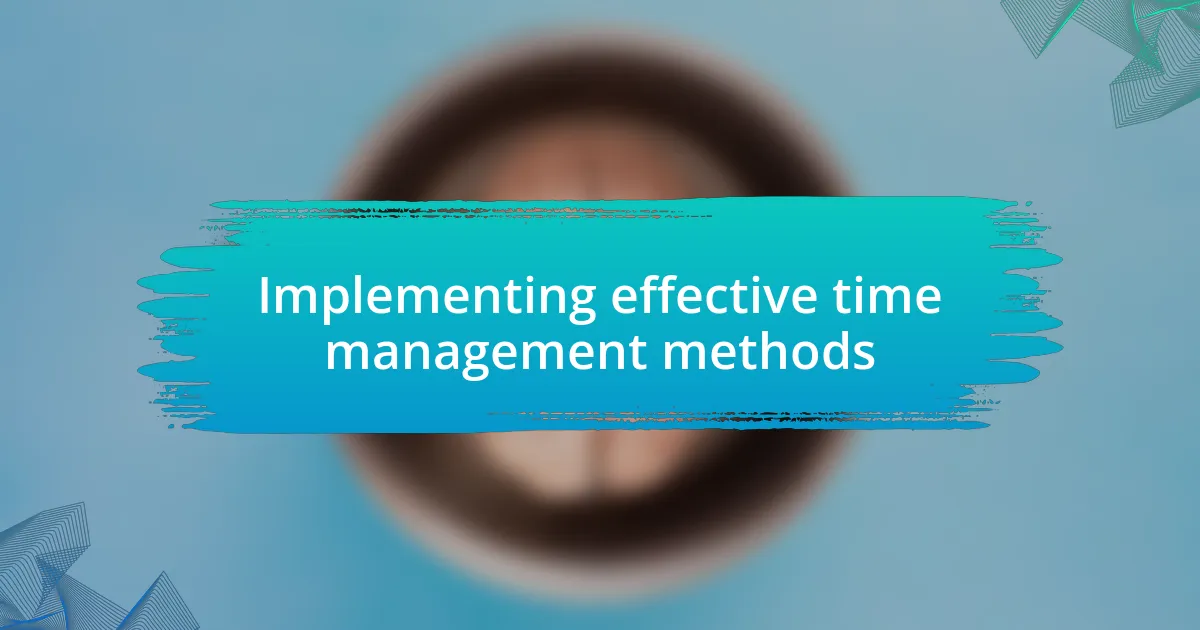 Implementing effective time management methods