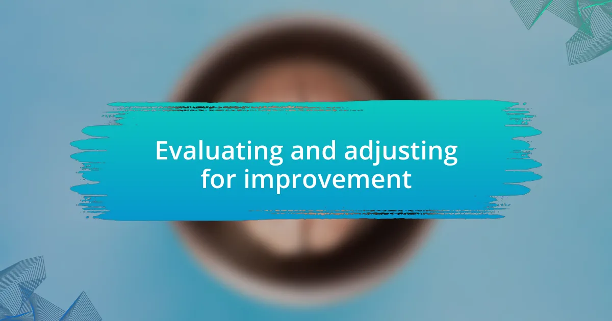 Evaluating and adjusting for improvement