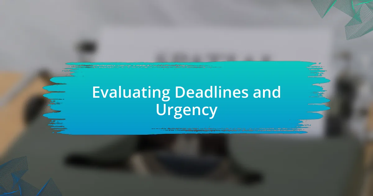 Evaluating Deadlines and Urgency