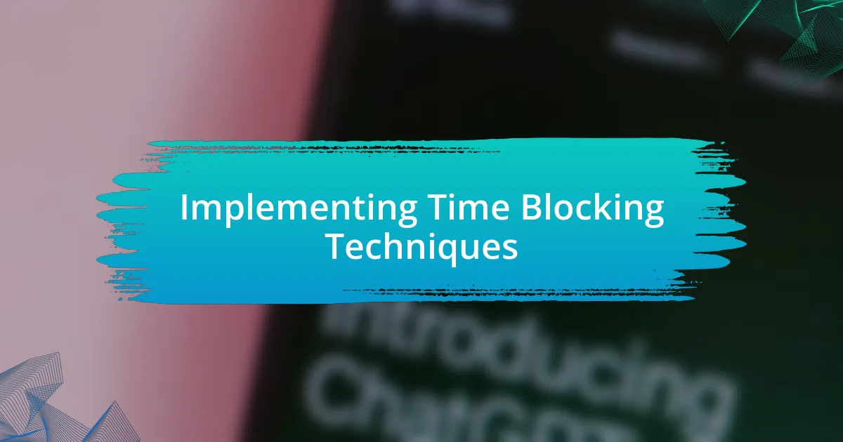 Implementing Time Blocking Techniques