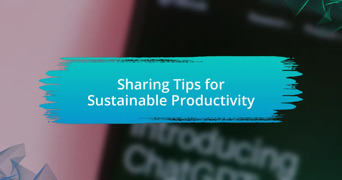 Sharing Tips for Sustainable Productivity