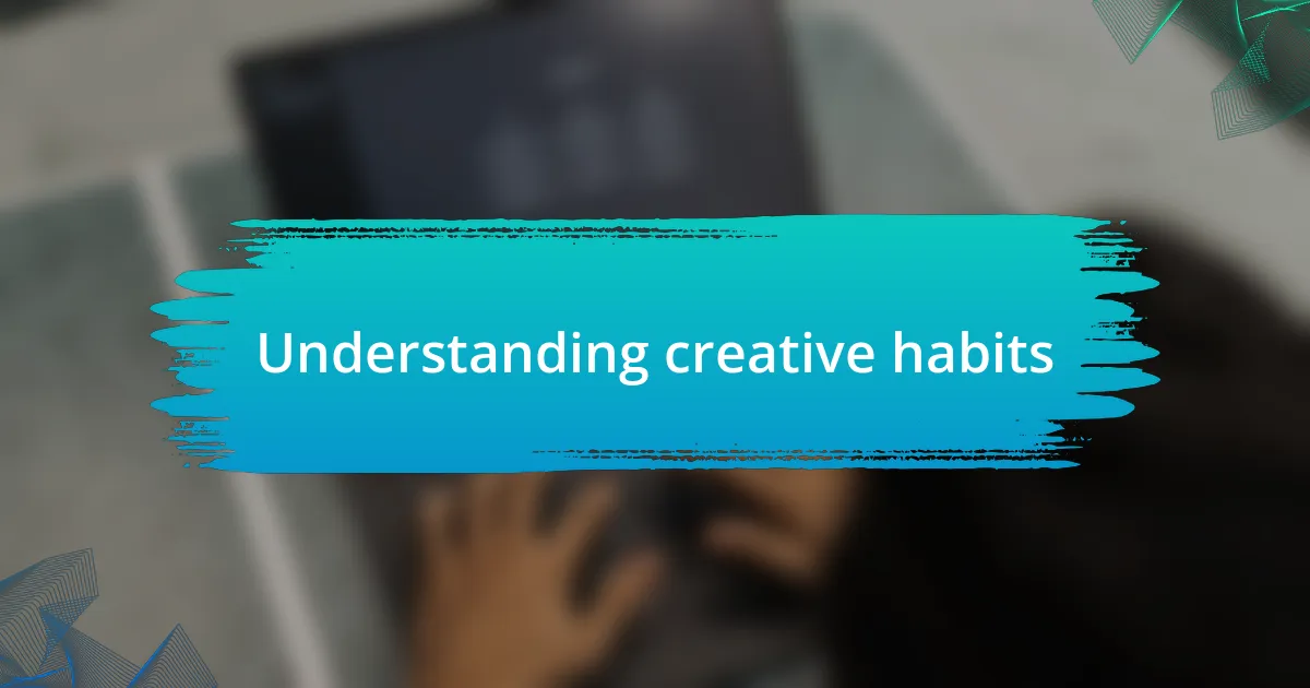 Understanding creative habits