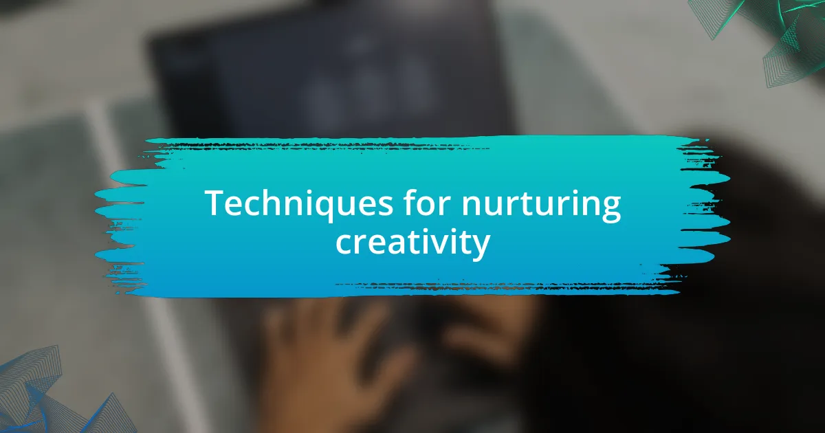 Techniques for nurturing creativity