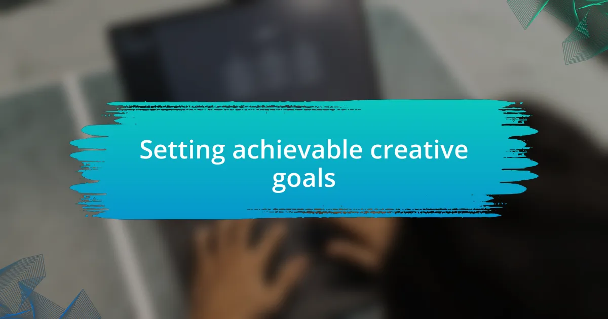 Setting achievable creative goals