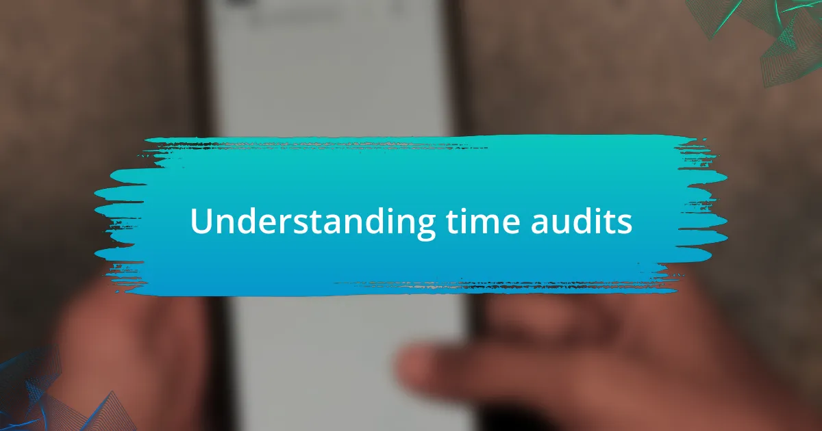 Understanding time audits