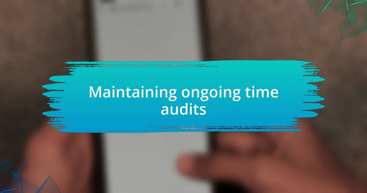 Maintaining ongoing time audits