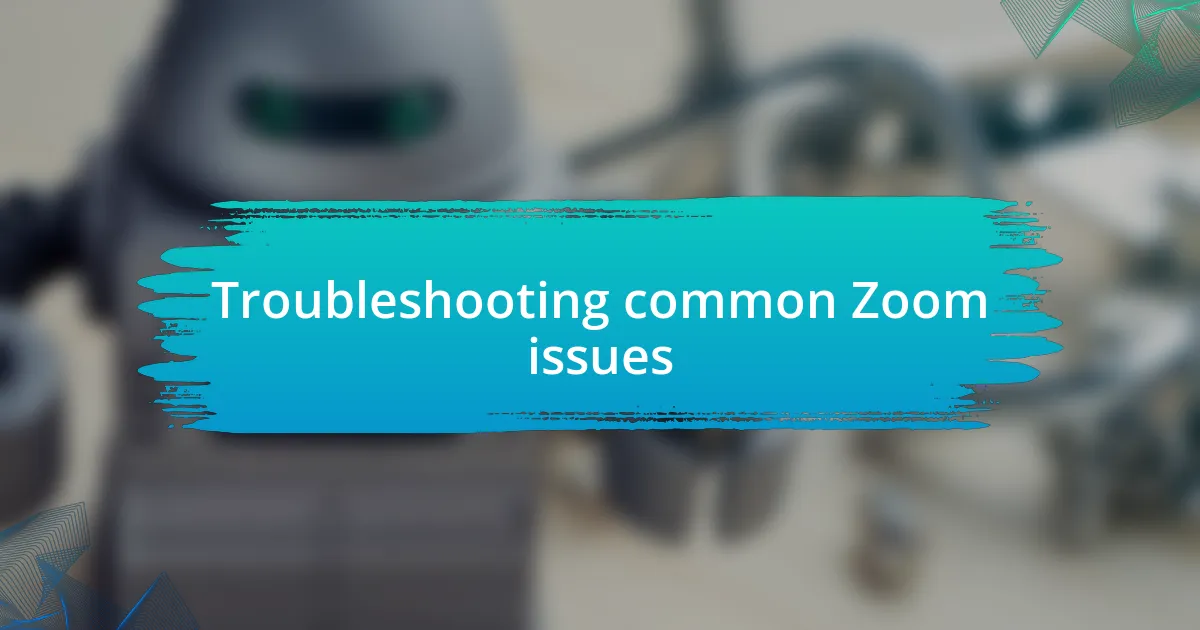 Troubleshooting common Zoom issues