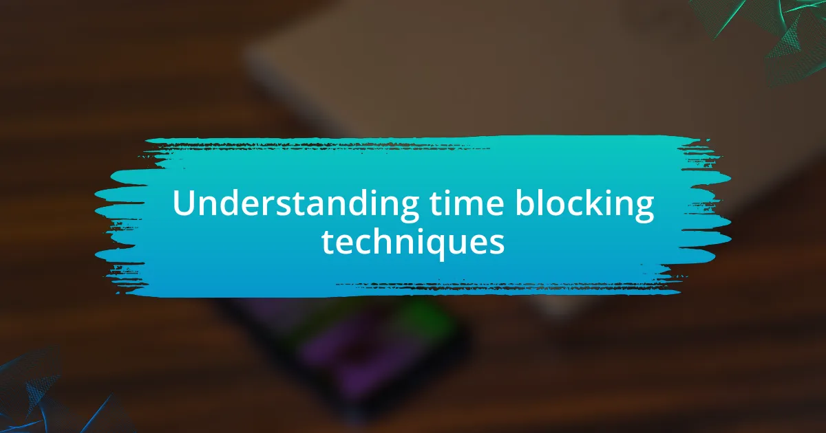 Understanding time blocking techniques