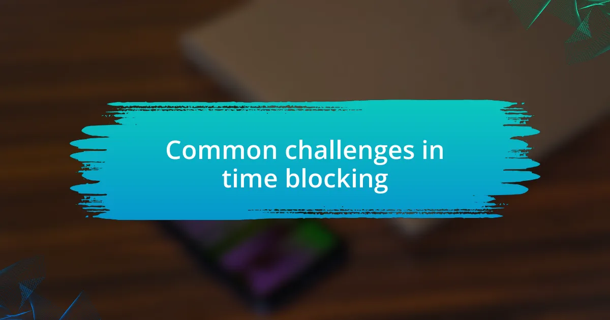 Common challenges in time blocking