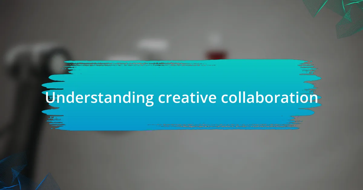 Understanding creative collaboration