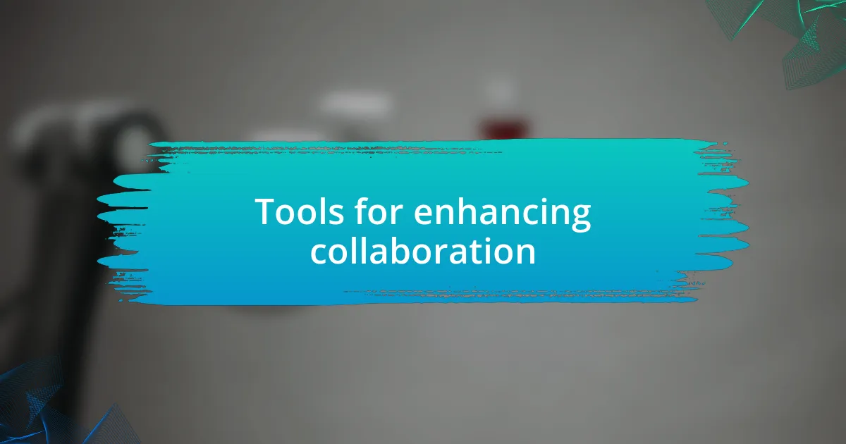 Tools for enhancing collaboration