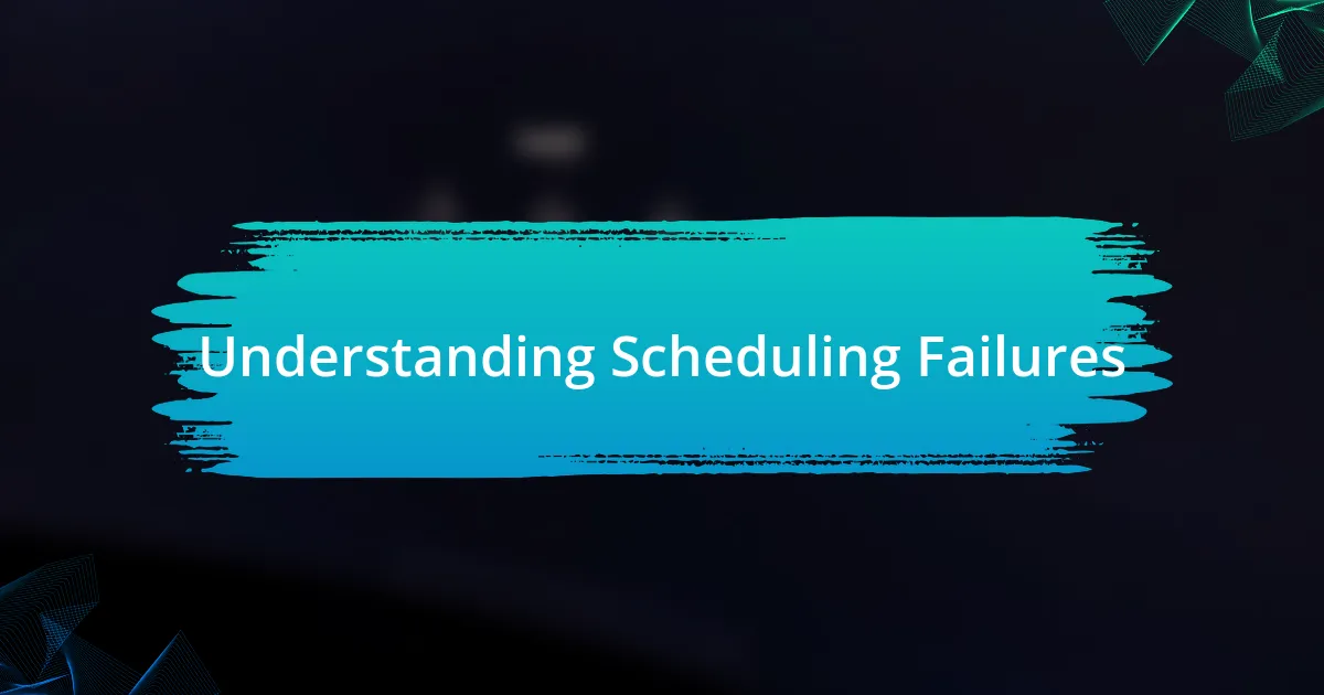 Understanding Scheduling Failures