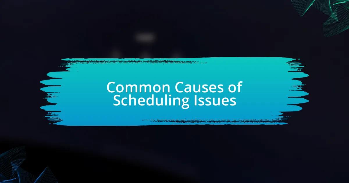 Common Causes of Scheduling Issues