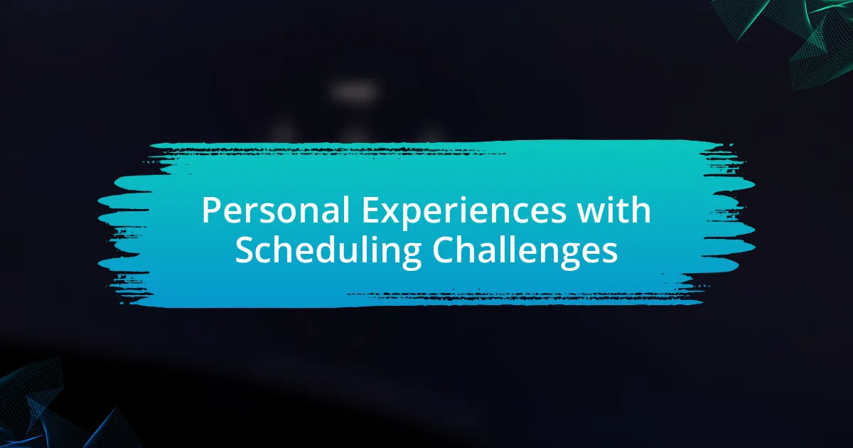 Personal Experiences with Scheduling Challenges