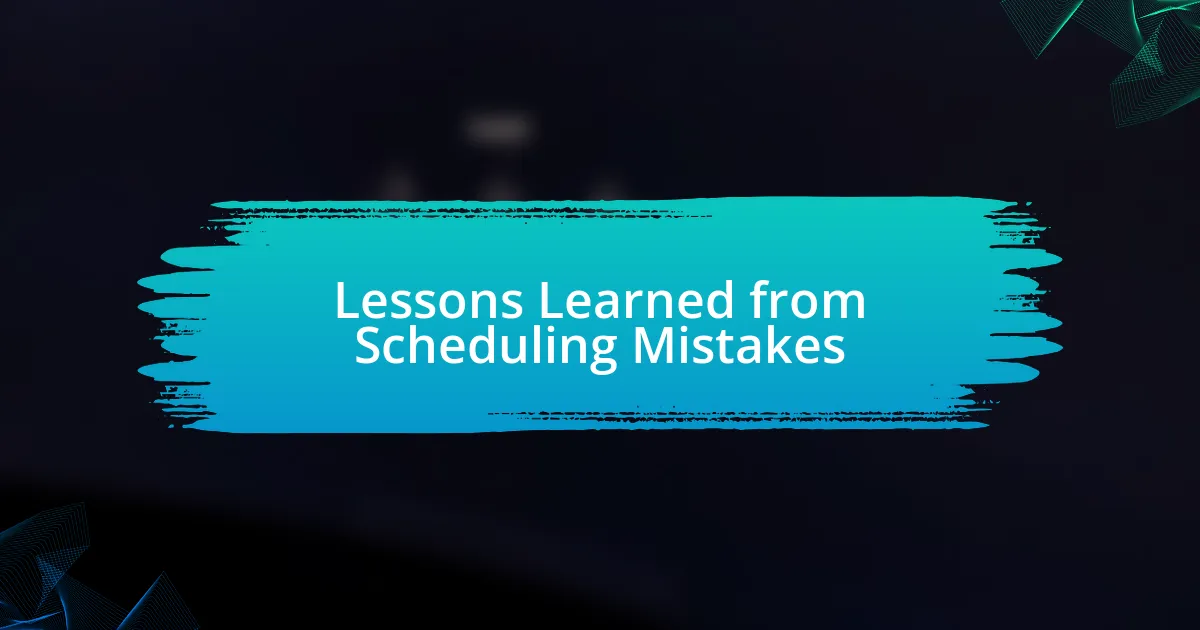 Lessons Learned from Scheduling Mistakes