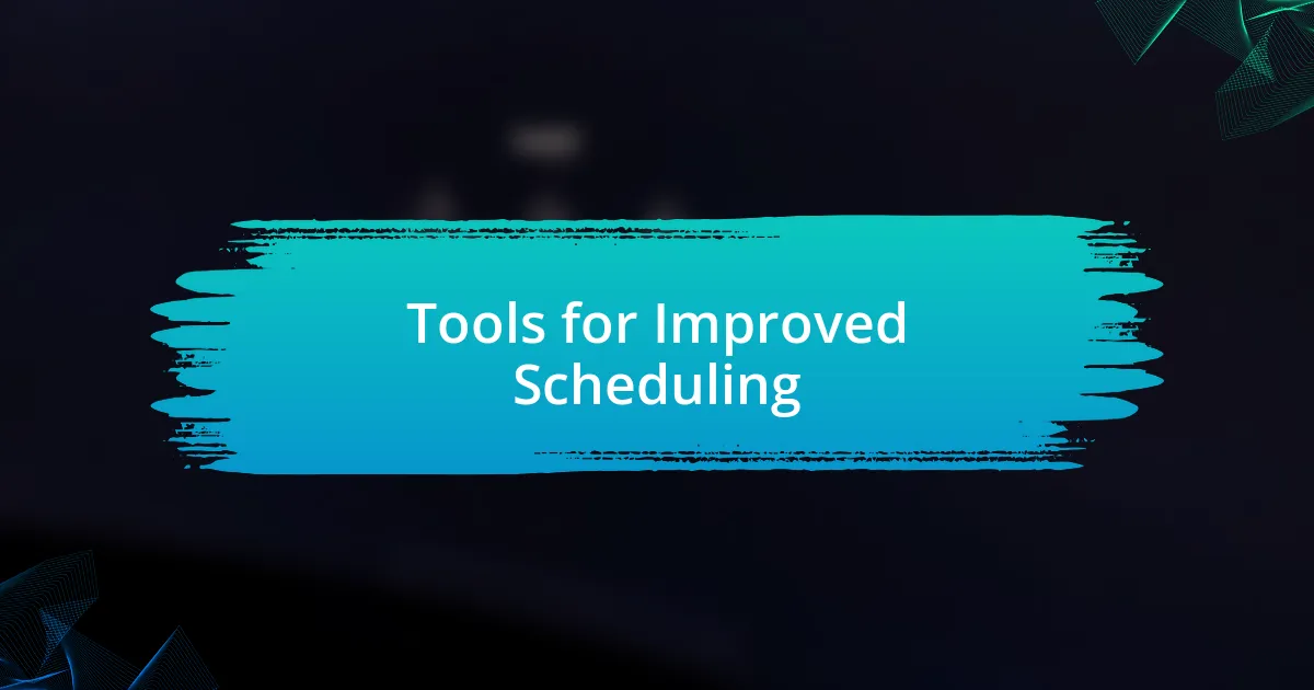 Tools for Improved Scheduling