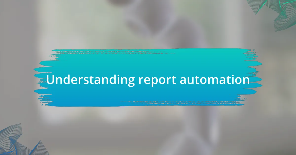 Understanding report automation