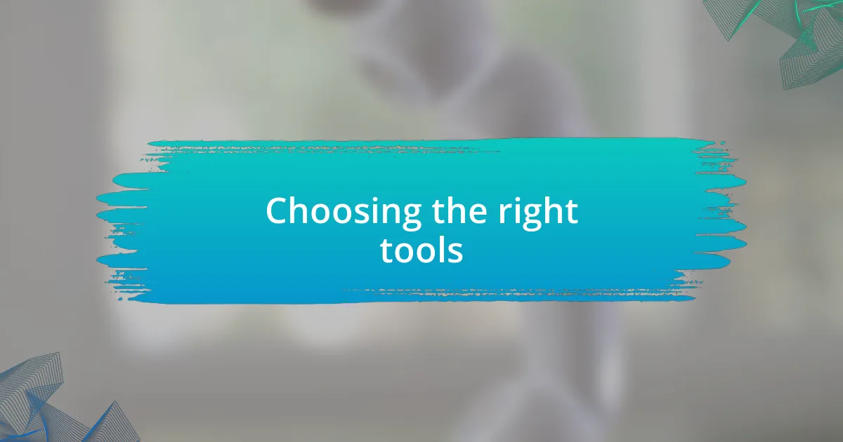 Choosing the right tools