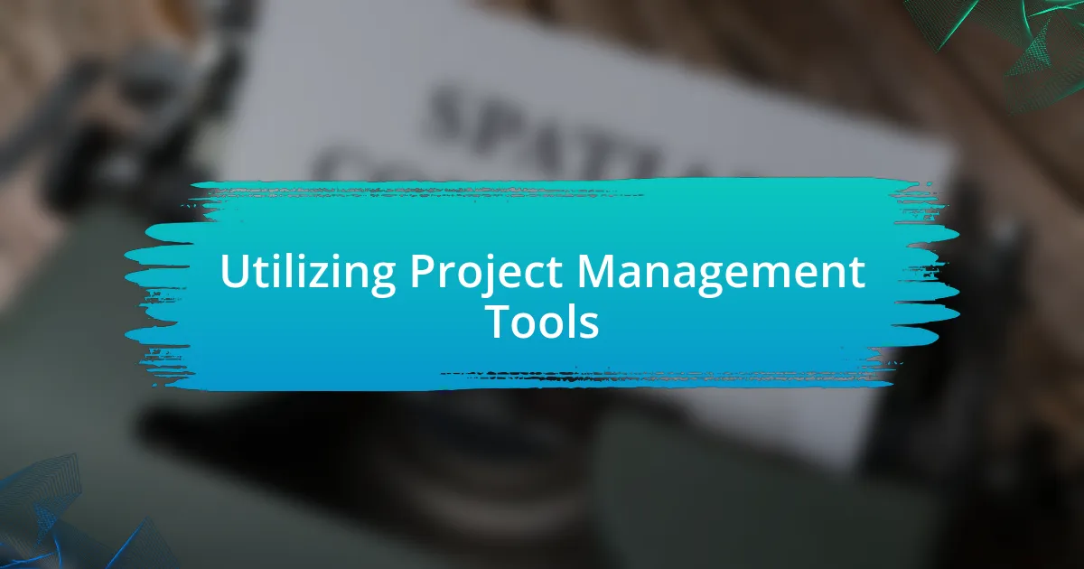 Utilizing Project Management Tools