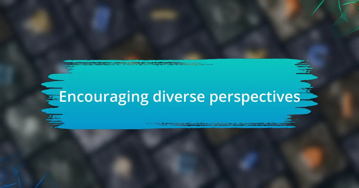 Encouraging diverse perspectives