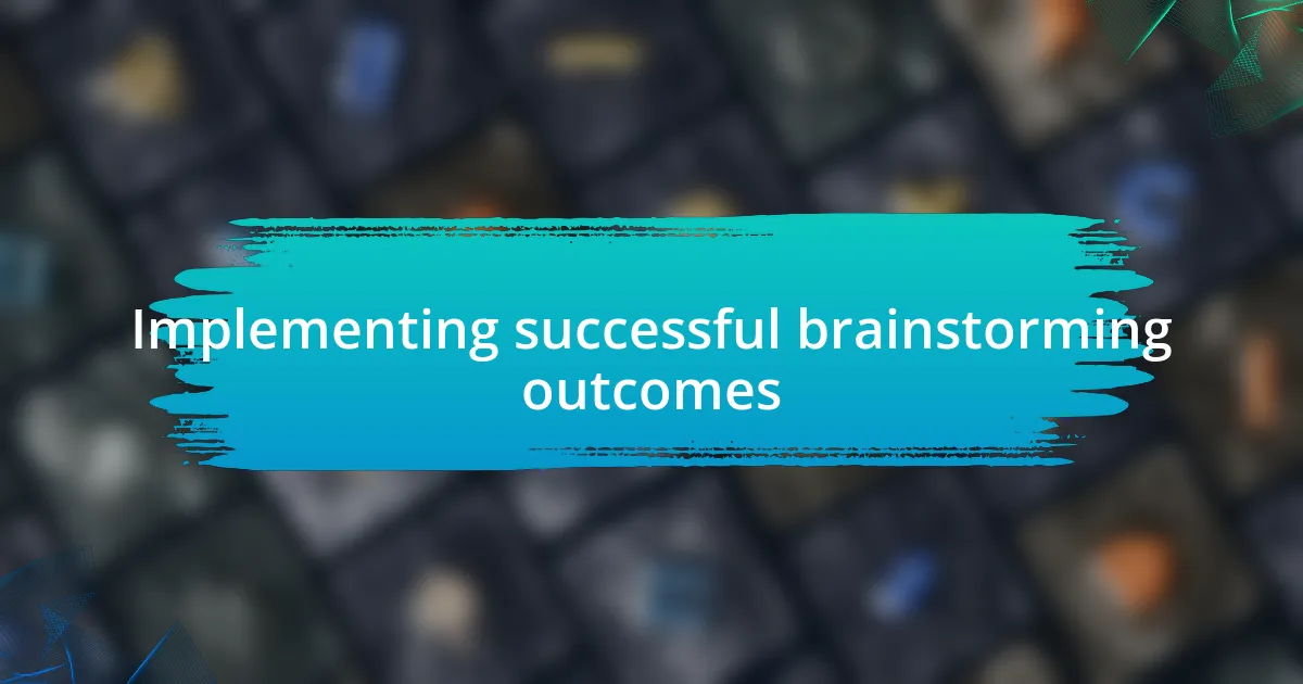 Implementing successful brainstorming outcomes