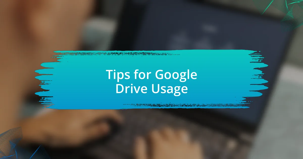 Tips for Google Drive Usage