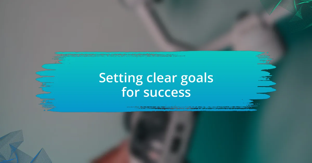 Setting clear goals for success