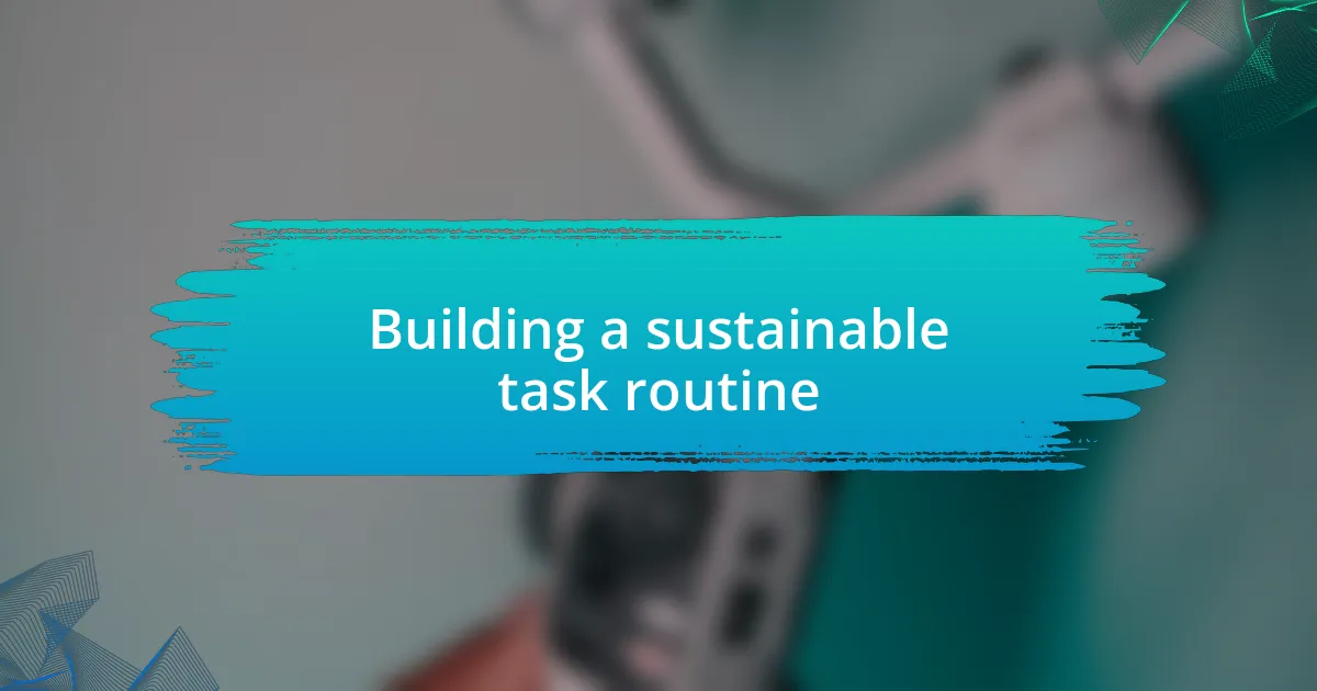 Building a sustainable task routine